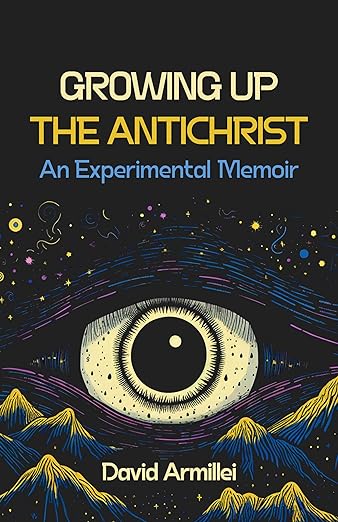 The front cover of Growing Up the Antichrist: An Experimental Memoir by David Armillei